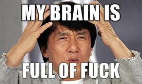 My brain is full of fuck