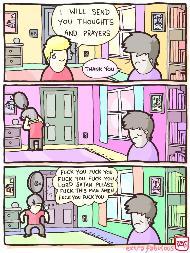 I will send you thoughts and prayers.